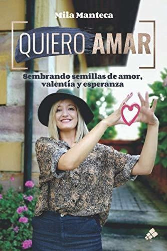 Quiero Amar: Sembrando Semillas De Amor, Valentía Y Esperanz