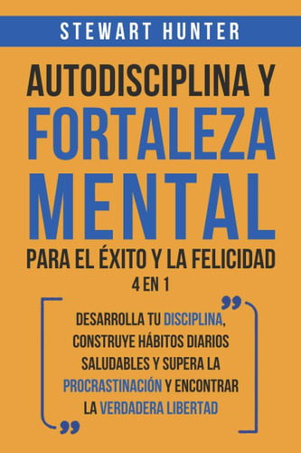 Libro: Autodisciplina Y Fortaleza Mental Para El Éxito Y La 