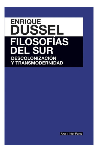 Filosofias Del Sur Descolonizacion Y Transmodernidad