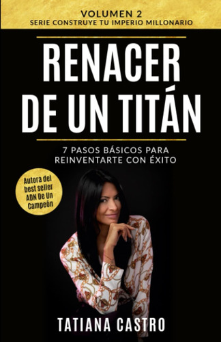 Libro: Renacer De Un Titán: 7 Pasos Básicos Para Reinventart