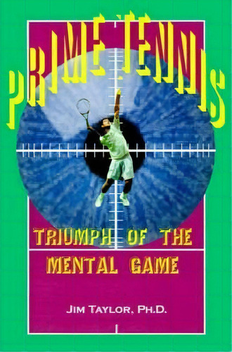 Prime Tennis : Triumph Of The Mental Game, De Jim Taylor. Editorial Writers Club Press, Tapa Blanda En Inglés, 2000