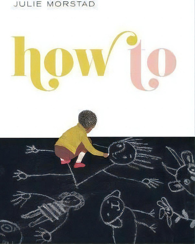 How To, De Julie Morstad., Vol. 1. Editorial Simply Read Books, Tapa Dura En Inglés