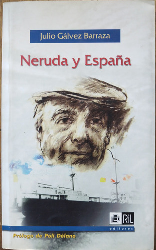 Neruda Y España - Julio Gálvez Barraza