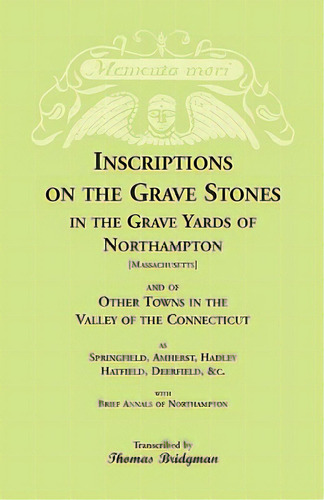 Inscriptions On The Grave Stones In The Grave Yards Of Northampton And Of Other Towns In The Vall..., De Bridgman, Thomas. Editorial Heritage Books Inc, Tapa Blanda En Inglés