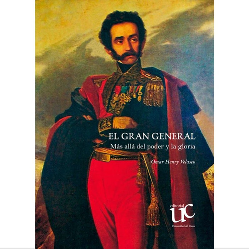 Libro El Gran General: Más Allá Del Poder Y La Gloria