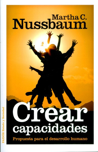 Crear Capacidades: Propuesta Para El Desarrollo Humano, De Martha C. Nussbaum. Editorial Grupo Planeta, Tapa Blanda, Edición 2016 En Español