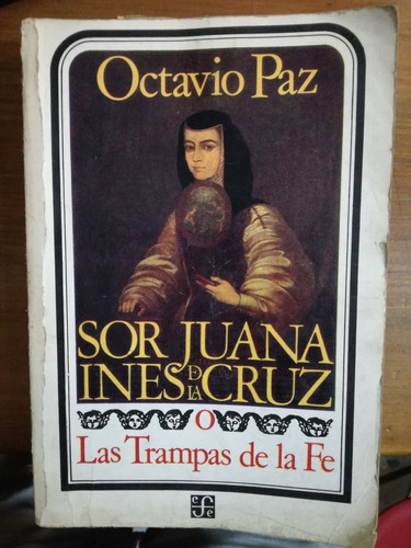 Sor Juana Inés De La Cruz O Las Trampas De La Fe - O. Paz
