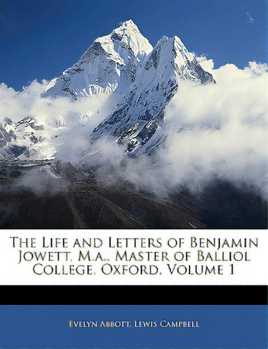 The Life And Letters Of Benjamin Jowett, M.a., Master Of Balliol College, Oxford, Volume 1, De Abbott, Evelyn. Editorial Nabu Pr, Tapa Blanda En Inglés