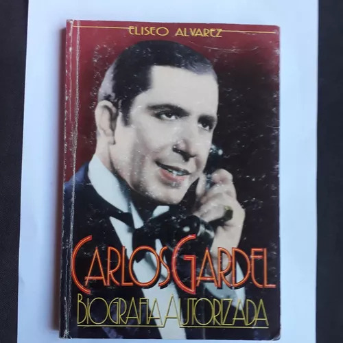 Carlos Gardel - Biografia Autorizada  Eliseo Alvarez