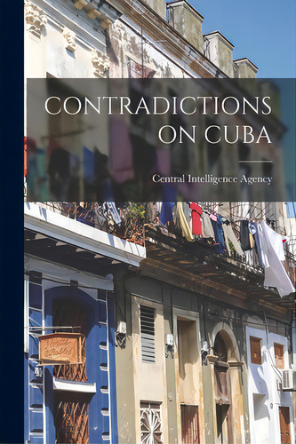 Contradictions On Cuba, De Central Intelligence Agency. Editorial Hassell Street Pr, Tapa Blanda En Inglés