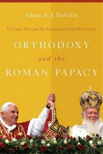Orthodoxy And The Roman Papacy, De Adam A. J. Deville. Editorial University Notre Dame Press, Tapa Blanda En Inglés