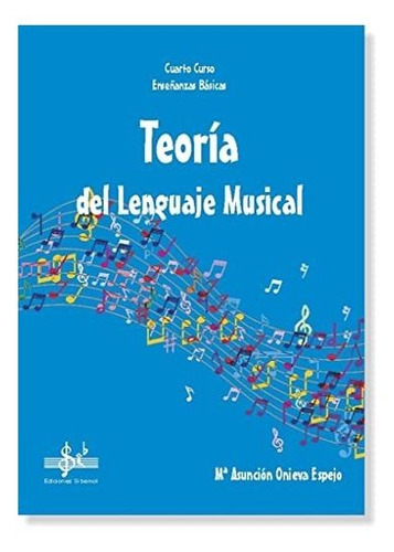 Teoria Del Lenguaje Musical: Cuarto Curso De Enseñanzas Bási