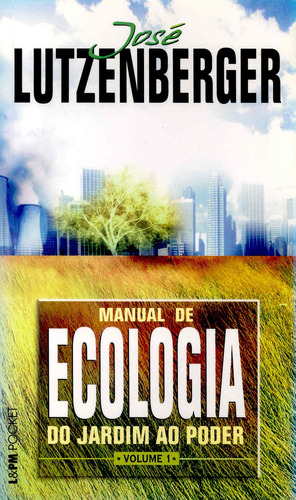 Manual de ecologia - do jardim ao poder - vol. 1, de Lutzenberger, José. Série L&PM Pocket (362), vol. 362. Editora Publibooks Livros e Papeis Ltda., capa mole em português, 2004