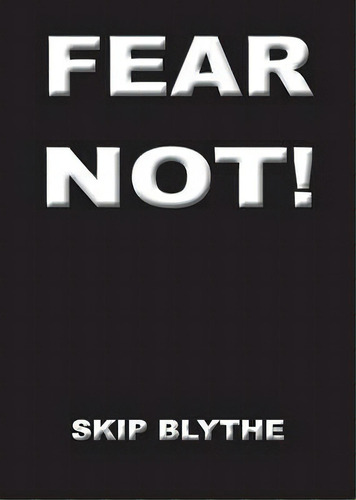 Fear Not, De Skip Blythe. Editorial Oak Acadiana Publications, Tapa Blanda En Inglés
