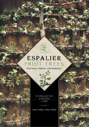 Espalier Fruit Trees For Wall, Hedge, And Pergola: Installation, Shaping, Care, De Karl Pieber. Editorial Schiffer Publishing Ltd, Tapa Dura En Inglés