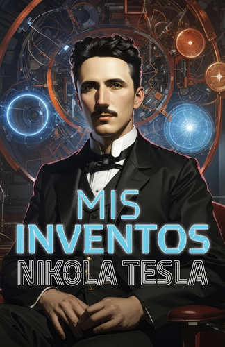 Mis Inventos: Autobiografía De Nikola Tesla / Vicente Alegre