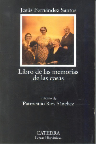 Libro De Las Memorias De Las Cosas, De Fernández Santos, Jesús. Editorial Ediciones Cátedra, Tapa Blanda En Español