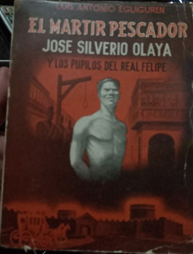 El Mártir Pescador José Olaya - Antonio Eguiguren 1945 (Usado)