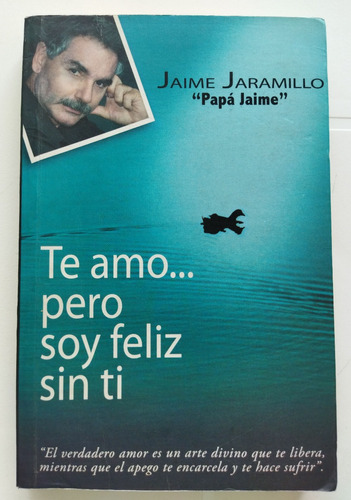 Te Amo Pero Soy Feliz Sin Ti Libro Papá Jaime Jaramillo