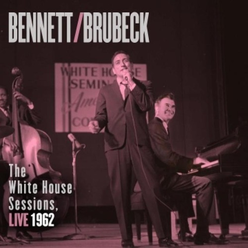 Cd Bennett And Brubeck The White House Sessions, Live 1962