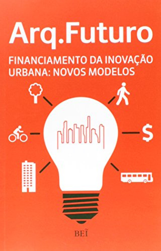Libro Arq. Futuro - Financiamento Da Da Inovacao Urbana