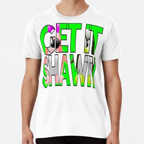 Remera  Get It Shawty Green Edition Algodon Premium 