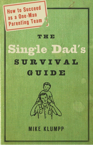 Libro: The Single Dads Survival Guide: How To Succeed As A O