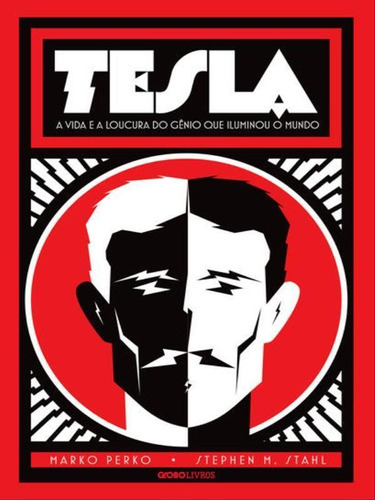 Tesla: A Vida E A Loucura Do Gênio Que Iluminou O Mundo, De Perko, Marko / M. Stahl, Stephen. Editora Globo Livros, Capa Mole Em Português