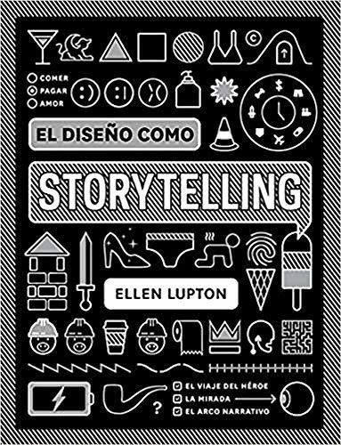 El Diseño Como Storytelling, De Lupton, Ellen. Editorial Gustavo Gili S.l., Tapa Blanda En Español