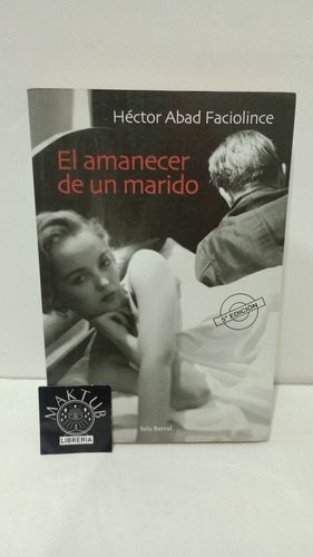 El Amanecer De Un Marido Héctor Abad Original Usado 