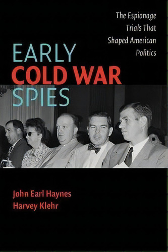 Early Cold War Spies : The Espionage Trials That Shaped American Politics, De John Earl Haynes. Editorial Cambridge University Press, Tapa Blanda En Inglés