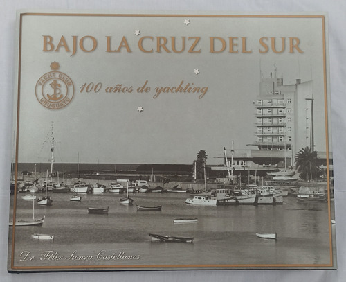 Bajo La Cruz Del Sur - 100 Años De Yachting - #envío Gratis#