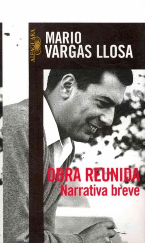 Obra reunida. Narrativa breve, de Vargas Llosa, Mario. Serie Biblioteca Vargas Llosa Editorial Alfaguara, tapa blanda en español, 2007