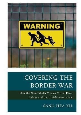 Libro Covering The Border War : How The News Media Create...
