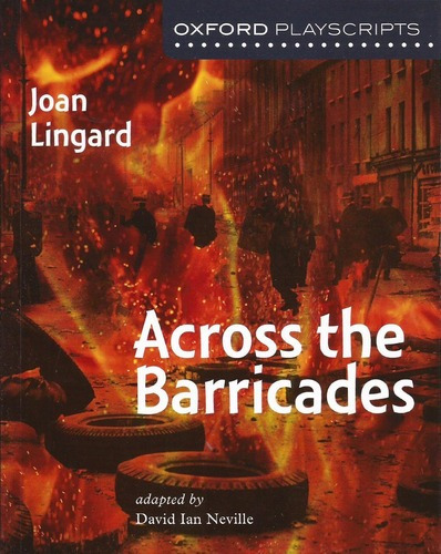 Across The Barricades - Oxford Playscripts **new Edition***-