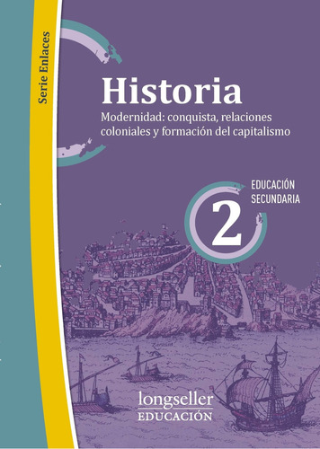 Historia 2 - Modernidad: Conquista, Relaciones Coloniales Y Formacion Del Capitalismo, De Hochman, Nicolas. Editorial Longseller, Tapa Blanda En Español