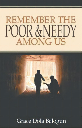 Remember The Poor & Needy Among Us, De Grace Dola Balogun. Editorial Grace Religious Books Publishing Distributors, Tapa Blanda En Inglés