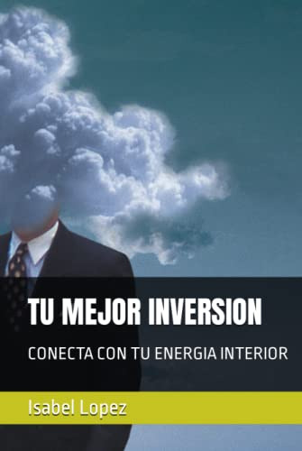 Tu Mejor Inversion: Conecta Con Tu Energia Interior