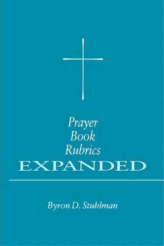 Prayer Book Rubrics, De Byron D. Stuhlman. Editorial Church Publishing Inc, Tapa Blanda En Inglés