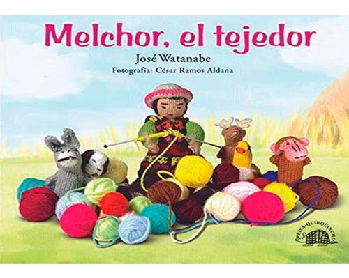 Melchor, El Tejedor, De Jose Watanabe. Editorial Peisa, Tapa Dura En Español, 2007