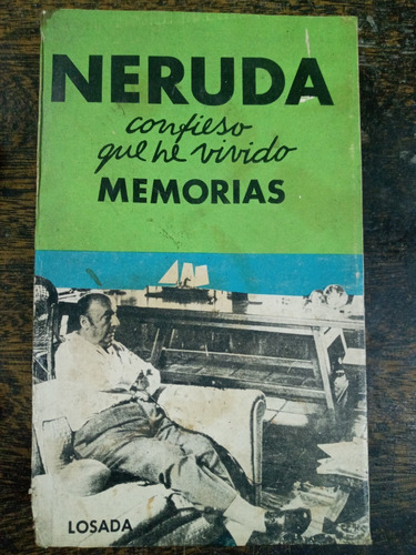 Confieso Que He Vivido * Memorias * Pablo Neruda * Losada *