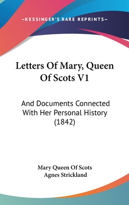 Libro Letters Of Mary, Queen Of Scots V1: And Documents C...