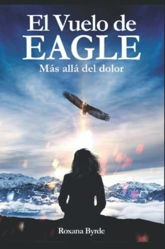 Libro : El Vuelo De Eagle Mas Alla Del Dolor - Byrde,...