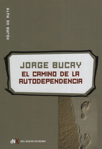 El Camino de la autodependencia, de Bucay, Jorge. Editorial Del Nuevo Extremo, tapa blanda en español, 2010
