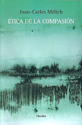 Etica De La Compasion, De Mélich, Joan Carles. Editorial Herder, Tapa Blanda En Español, 2010