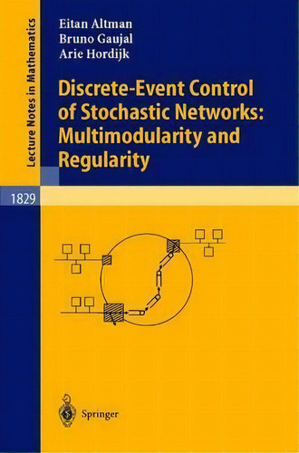 Discrete-event Control Of Stochastic Networks: Multimodularity And Regularity, De Eitan Altman. Editorial Springer-verlag Berlin And Heidelberg Gmbh & Co. Kg, Tapa Blanda En Inglés