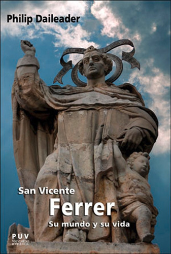 San Vicente Ferrer, Su Mundo Y Su Vida - Philip Daileader