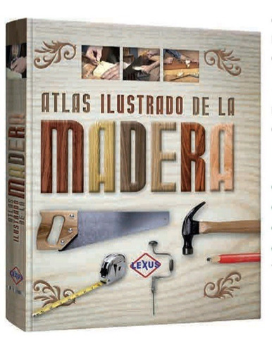 Atlas Ilustrado De La Madera (lexus)