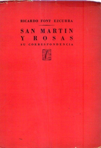 San Martin Y Rosas - Su Correspondencia * Font Ezcurra 