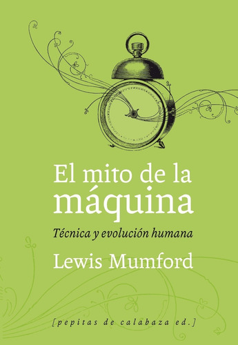 El Mito De La Máquina  Lewis Mumford Pepipas De Calabaza